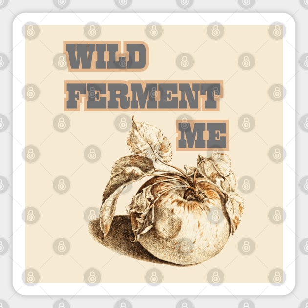 Wild Ferment Me, Cider Style Magnet by SwagOMart